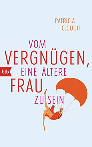 Vom Vergnügen, eine ältere Frau zu sein von btb Taschenbuch