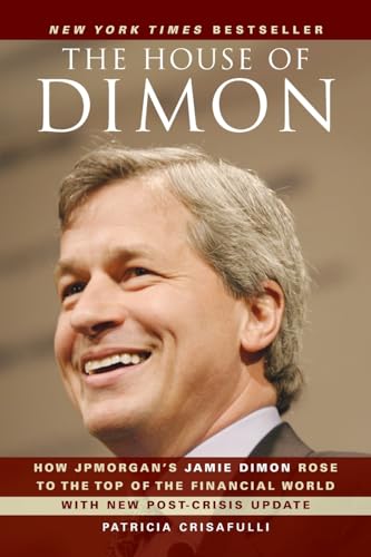 The House of Dimon: How JPMorgan's Jamie Dimon Rose to the Top of the Financial World