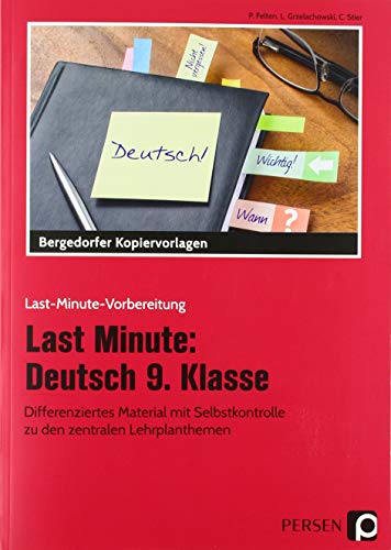 Last Minute: Deutsch 9. Klasse: Differenziertes Material mit Selbstkontrolle zu den zentralen Lehrplanthemen (Last-Minute-Vorbereitung)