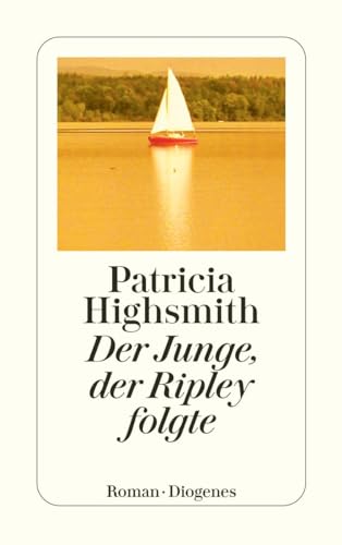 Der Junge, der Ripley folgte: Roman. Nachw. v. Paul Ingendaay