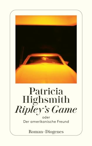 Ripley's Game oder Der amerikanische Freund: Roman. Nachw. v. Paul Ingendaay von Diogenes Verlag AG