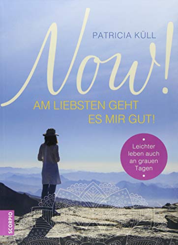 Now! Am liebsten geht es mir gut!: Leichter Leben auch an grauen Tagen von Scorpio Verlag