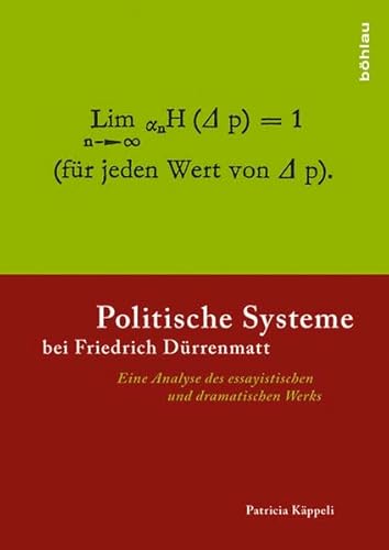 Politische Systeme bei Friedrich Dürrenmatt: Eine Analyse des essayistischen und dramatischen Werks (Literatur und Leben: Neue Folge, Band 84) von Böhlau Verlag Köln
