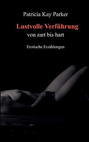 Lustvolle Verführung: Von zart bis hart