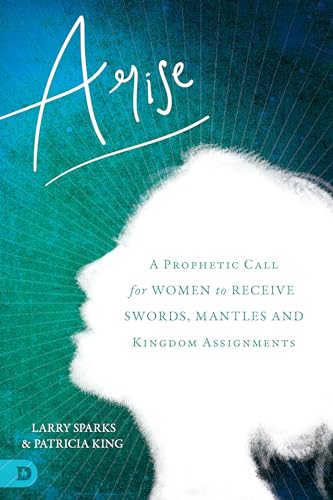 Arise: A Prophetic Call for Women to Receive Swords, Mantles, and Kingdom Assignments von Destiny Image