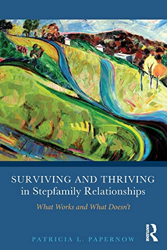 Surviving and Thriving in Stepfamily Relationships: What Works and What Doesn't