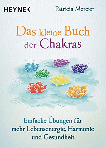 Das kleine Buch der Chakras: Einfache Übungen für mehr Lebensenergie, Harmonie und Gesundheit von Heyne Taschenbuch