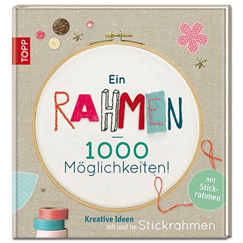 Ein Rahmen – 1000 Möglichkeiten: Kreative Ideen mit und im Stickrahmen