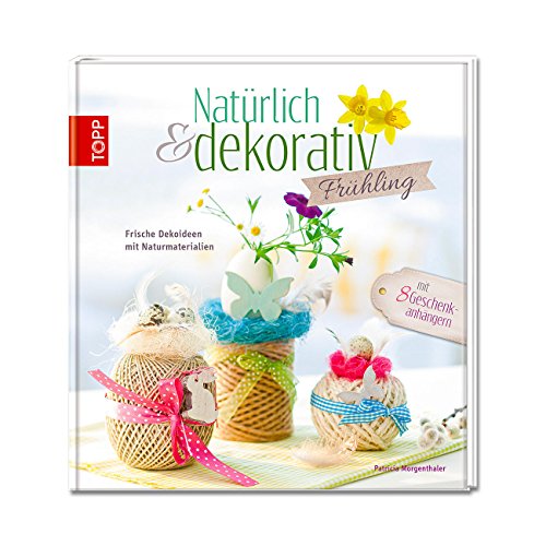 Natürlich & dekorativ Frühling: Frische Dekoideen mit Naturmaterialien Natürlich & dekorativ Frühling: Frische Dekoideen mit Naturmaterialien