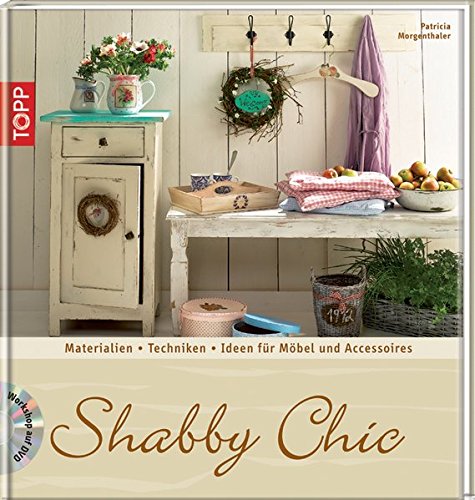 Shabby Chic: Materialien, Grundtechniken, Ideen für Möbel und Accessoires (Trendwerkbuch) von Topp