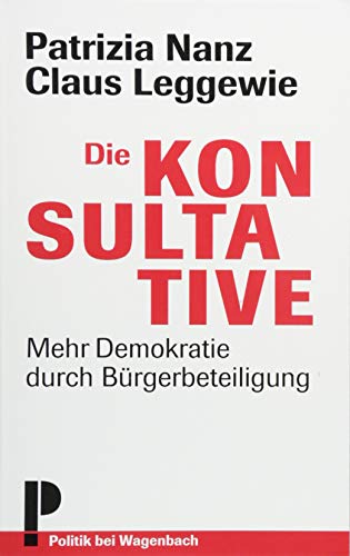 Die Konsultative - Mehr Demokratie durch Bürgerbeteiligung: Mehr Demokratie durch Bürgerbeteiligung - Erweiterte Neuausgabe (Wagenbachs andere Taschenbücher) von Wagenbach Klaus GmbH