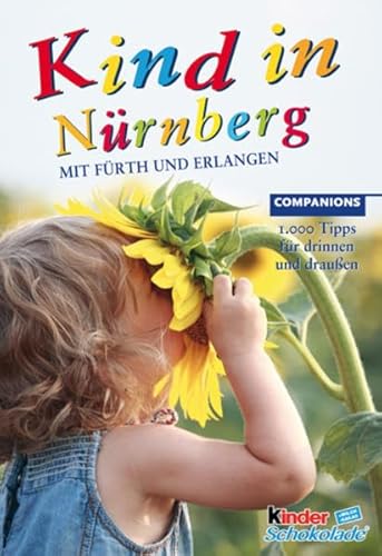 Kind in Nürnberg: Mit Fürth und Erlangen. 1000 Tipps für drinnen und draußen (Companions Ratgeber: Kind in...)