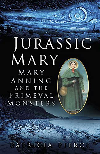 Jurassic Mary: Mary Anning and the Primeval Monsters von History Press (SC)