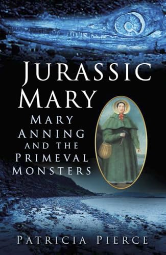 Jurassic Mary: Mary Anning and the Primeval Monsters von History Press (SC)