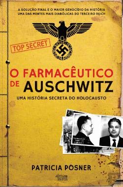O Farmacêutico de Auschwitz Uma História Secreta do Holocausto (Portuguese Edition) [Paperback] Patricia Posner