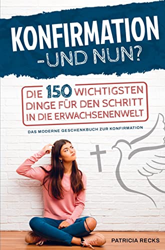Konfirmation ¿ und nun? Die 150 wichtigsten Dinge für den Schritt in die Erwachsenenwelt: Das moderne Geschenkbuch zur Konfirmation - Das perfekte Geschenk zur Konfirmation von Bookmundo Direct
