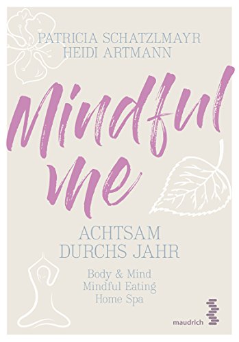 Mindful Me: Achtsam durchs Jahr - Body & Mind | Mindful Eating | Home Spa
