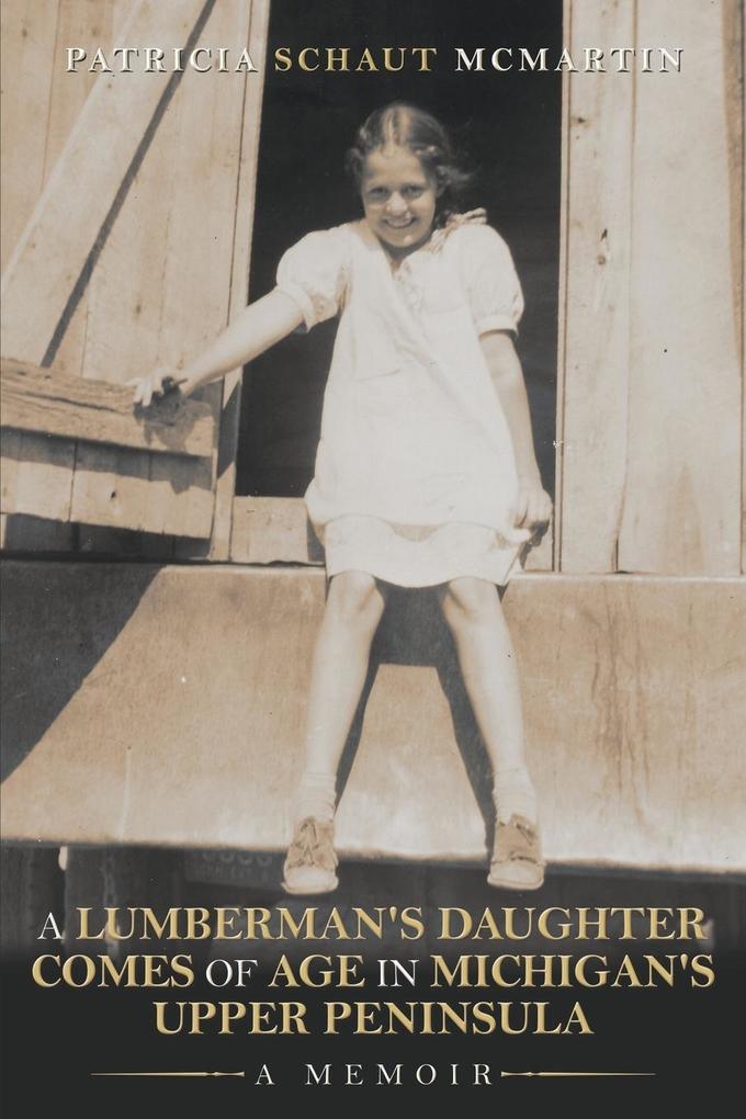A Lumberman's Daughter Comes Of Age In Michigan's Upper Peninsula von Lulu Publishing Services