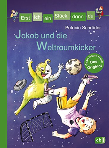 Erst ich ein Stück, dann du - Jakob und die Weltraumkicker: Für das gemeinsame Lesenlernen ab der 1. Klasse (Erst ich ein Stück... Das Original, Band 37) von cbj