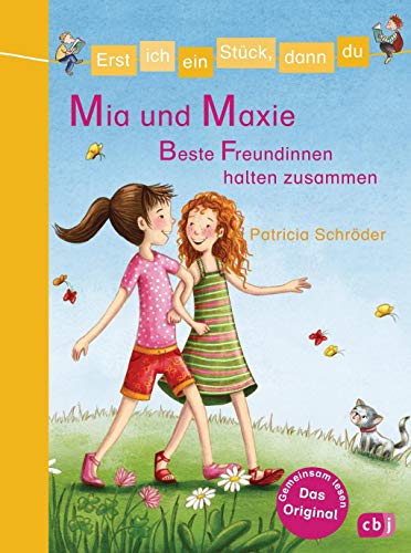 Erst ich ein Stück, dann du - Mia und Maxie - Beste Freundinnen halten zusammen: Für das gemeinsame Lesenlernen ab der 1. Klasse (Erst ich ein Stück... Das Original, Band 28)