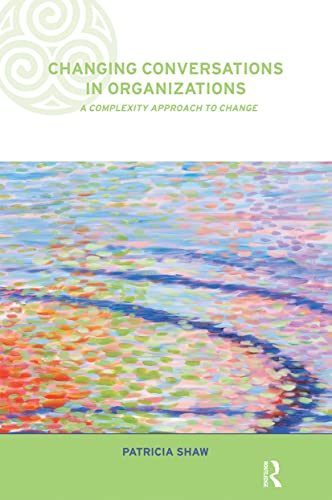 Changing Conversations in Organizations: A Complexity Approach to Change (Complexity and Emergence Inorganisations, 6) von Routledge