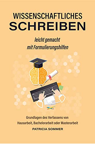 Wissenschaftliches schreiben mit Formulierungshilfen leicht gemacht: Grundlagen des Verfassens von Bachelorarbeit, Masterarbeit oder Hausarbeit