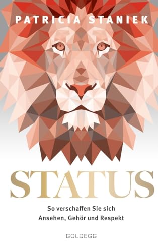 Status: So verschaffen Sie sich Ansehen, Gehör und Respekt - Macht Charisma Ausstrahlung Machtspiele Körpersprache Dominanz Status: So verschaffen Sie sich Ansehen, Gehör und Respekt - Macht Charisma Ausstrahlung Machtspiele Körpersprache Dominanz