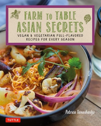 Farm to Table Asian Secrets: Vegan & Vegetarian Full-Flavored Recipes for Every Season von Tuttle Publishing