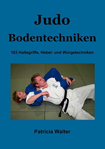 Judo Bodentechniken: 163 Haltegriffe, Hebel- und Würgetechniken von Books on Demand GmbH