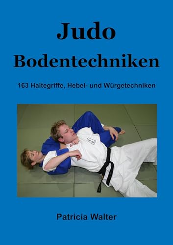 Judo Bodentechniken: 163 Haltegriffe, Hebel- und Würgetechniken von Books on Demand GmbH