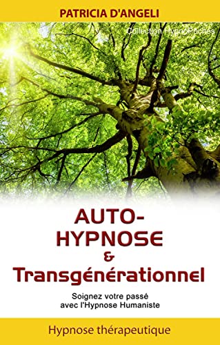 Auto-hypnose & transgénérationnel - Soignez votre passé avec l'Hypnose Humaniste Auto-hypnose & transgénérationnel - Soignez votre passé avec l'Hypnose Humaniste