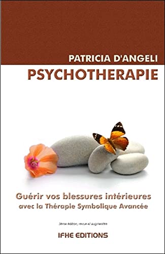 Psychothérapie - Guérir vos blessures intérieures: Guérir vos blessures intérieures avec la Thérapie Symbolique Avancée (TSA)