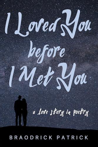 I Loved You before I Met You: A Love Story in Poetry