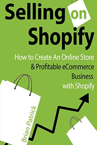 Selling on Shopify: How to Create an Online Store & Profitable eCommerce Busines von Createspace Independent Publishing Platform
