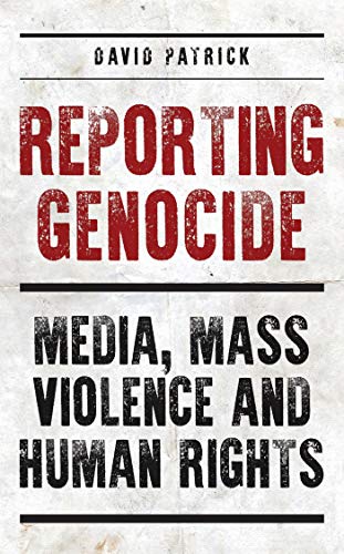 Reporting Genocide: Media, Mass Violence and Human Rights von Bloomsbury Academic