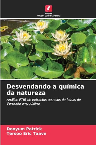 Desvendando a química da natureza: Análise FTIR de extractos aquosos de folhas de Vernonia amygdalina von Edições Nosso Conhecimento