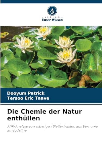 Die Chemie der Natur enthüllen: FTIR-Analyse von wässrigen Blattextrakten aus Vernonia amygdalina von Verlag Unser Wissen
