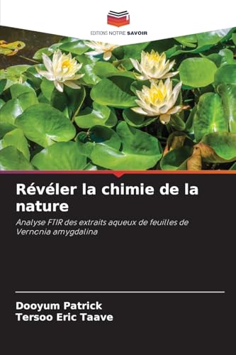 Révéler la chimie de la nature: Analyse FTIR des extraits aqueux de feuilles de Vernonia amygdalina von Editions Notre Savoir