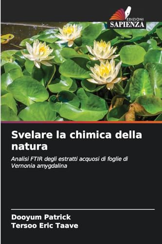 Svelare la chimica della natura: Analisi FTIR degli estratti acquosi di foglie di Vernonia amygdalina von Edizioni Sapienza