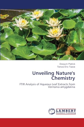 Unveiling Nature's Chemistry: FTIR Analysis of Aqueous Leaf Extracts from Vernonia amygdalina von LAP LAMBERT Academic Publishing