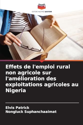 Effets de l'emploi rural non agricole sur l'amélioration des exploitations agricoles au Nigeria von Editions Notre Savoir