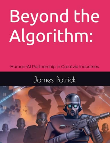 Beyond the Algorithm:: Human-AI Partnership in Creatvie Industries Beyond the Algorithm:: Human-AI Partnership in Creatvie Industries von Independently published