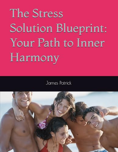The Stress Solution Blueprint: Your Path to Inner Harmony The Stress Solution Blueprint: Your Path to Inner Harmony von Independently published