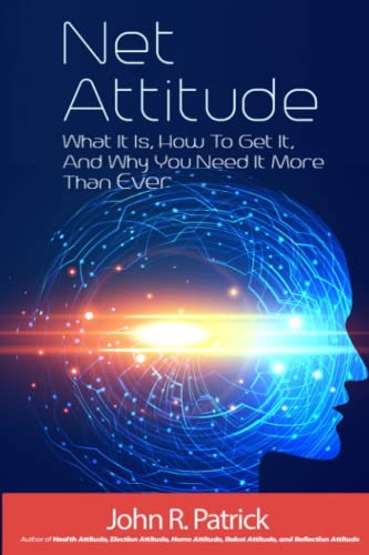 Net Attitude: What It Is, How To Get It, And Why You Need It More Than Ever ("It's All About Attitude" (John R. Patrick's 6 Book Series)) von Independently published