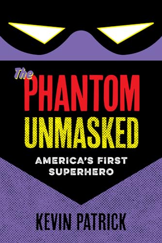The Phantom Unmasked: America's First Superhero von University of Iowa Press