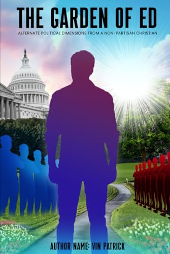 The Garden of Ed: Alternate Political Dimensions from a Non-Partisan Christian