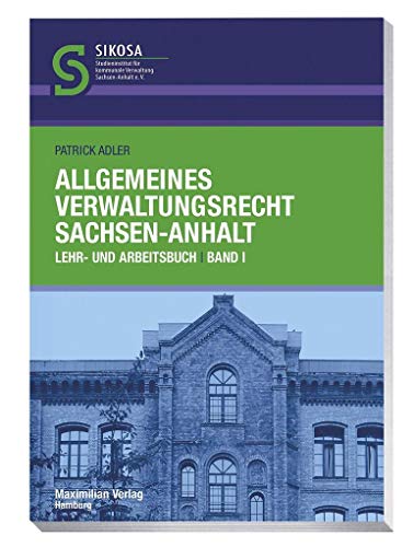 Allgemeines Verwaltungsrecht Sachsen-Anhalt: Lehr- und Arbeitsbuch Band I (Schriftenreihe SIKOSA: Studieninstitut für kommunale Verwaltung Sachsen-Anhalt e.V.)