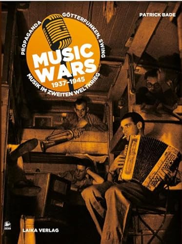 Music Wars 1937–1945: Propaganda, Götterfunken, Swing: Musik im Zweiten Weltkrieg