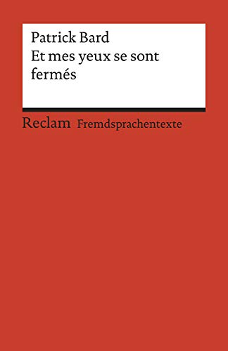 Et mes yeux se sont fermés. Roman. Französischer Text mit deutschen Worterklärungen. B1 (GER): Bard, Patrick – Originalversion mit Erläuterungen – 19952 (Reclams Universal-Bibliothek)