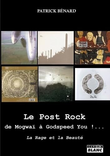 Le Post Rock : de Mogwaï à Godspeed You !... : La Rage et la Beauté Le Post Rock : de Mogwaï à Godspeed You !... : La Rage et la Beauté von CAMION BLANC